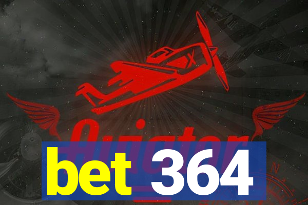 bet 364